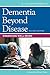 Dementia Beyond Disease: Enhancing Well-Being