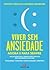 Viver sem Ansiedade