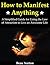 How to Manifest Anything: A Simplified Guide for Using the Law of Attraction to Live an Awesome Life