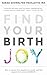 Find Your Birth Joy: How to release fear, prepare your mind, and find support for a natural childbirth