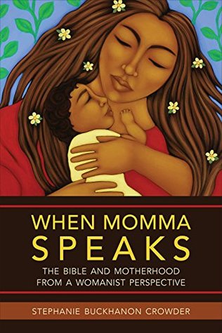 When Momma Speaks: The Bible and Motherhood from a Womanist Perspective (Kindle Edition)
