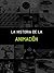 LA HISTORIA DE LA ANIMACIÓN: Animación... De lo tradicional a lo digital (Spanish Edition)