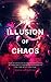 The Illusion of Chaos: How to Develop a Higher Awareness in Your Daily Life and According to the Law of Attraction