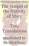 The Gospel of the Nativity of Mary: Two Translations: Christian Apocrypha Series