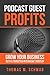 PODCAST GUEST PROFITS: Grow your business with a targeted interview strategy