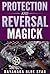 Protection and Reversal Magick (Dayanara Blue Star Books)