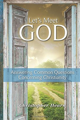Let's Meet God: Answering Common Questions Concerning Christianity