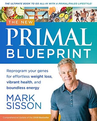 The New Primal Blueprint: Reprogram Your Genes for Effortless Weight Loss, Vibrant Health, and Boundless Energy