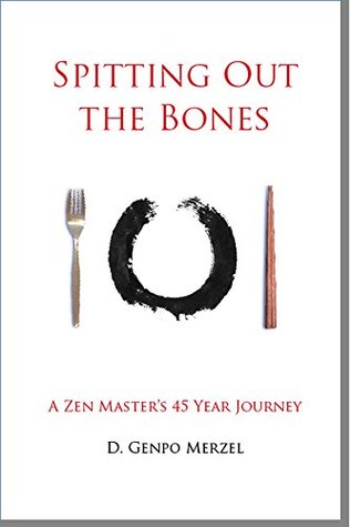 Spitting Out the Bones: A Zen Master’s 45 Year Journey (Kindle Edition)