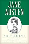 Jane Austen and Philosophy (Great Authors and Philosophy) Jane Austen and Philosophy