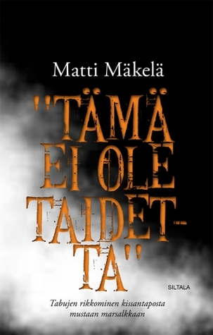 "Tämä ei ole taidetta". Tabujen rikkominen kissantaposta mustaan marsalkkaan (Paperback)