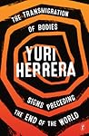The Transmigration of Bodies and Signs Preceding the End of t... by Yuri Herrera