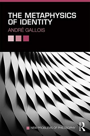 The Metaphysics of Identity (New Problems of Philosophy)