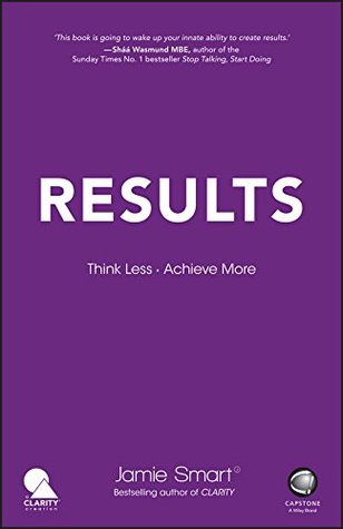 Results: Think Less. Achieve More (Kindle Edition)