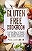 Gluten Free Cookbook: Eat Your Way To Weight Loss And Brilliant Health, The Ultimate Cookbook
