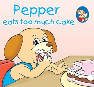 Pepper eats too much cake (Kindle Edition)