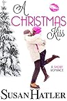 A Christmas Kiss by Susan Hatler A Christmas Kiss by Susan Hatler