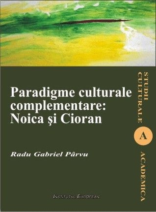 Paradigme culturale complementare : Noica și Cioran (Paperback)