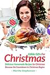 Edible Gifts for Christmas: Delicious Homemade Recipes for Christmas Because the Countdown to Christmas Begins