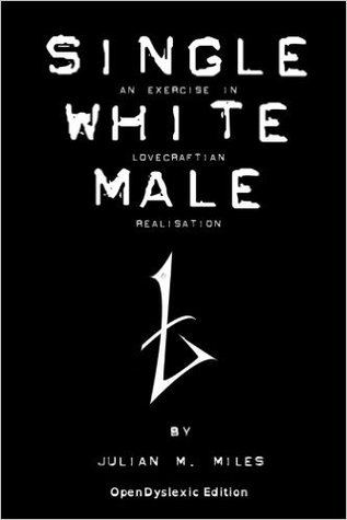 Single White Male - OpenDyslexic Edition: An Exercise in Lovecraftian Realisation