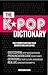 K-POP DICTIONARY (COMPLETE COLLECTION OF VOL 1-3): 500 Essential Korean Slang Words and Phrases Every K-Pop, K-Drama, K-Movie Fan Should Know (The K-Pop Dictionary Book 2)