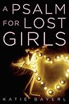A Psalm for Lost Girls by Katie Bayerl