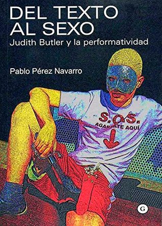 Del texto al sexo. Judith Butler y la performatividad (Spanish Edition)