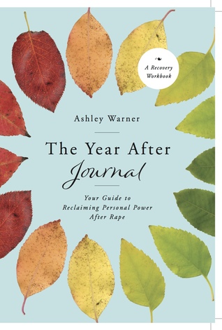 The Year After Journal: Your Guide to Reclaiming Personal Power After Rape (Paperback)