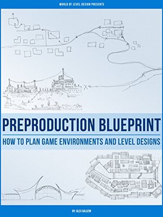 Preproduction Blueprint: How to Plan Game Environments and Level Designs (Kindle Edition)