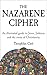 The Nazarene Cipher: An illustrated guide to Jesus, Judaism and the roots of Christianity