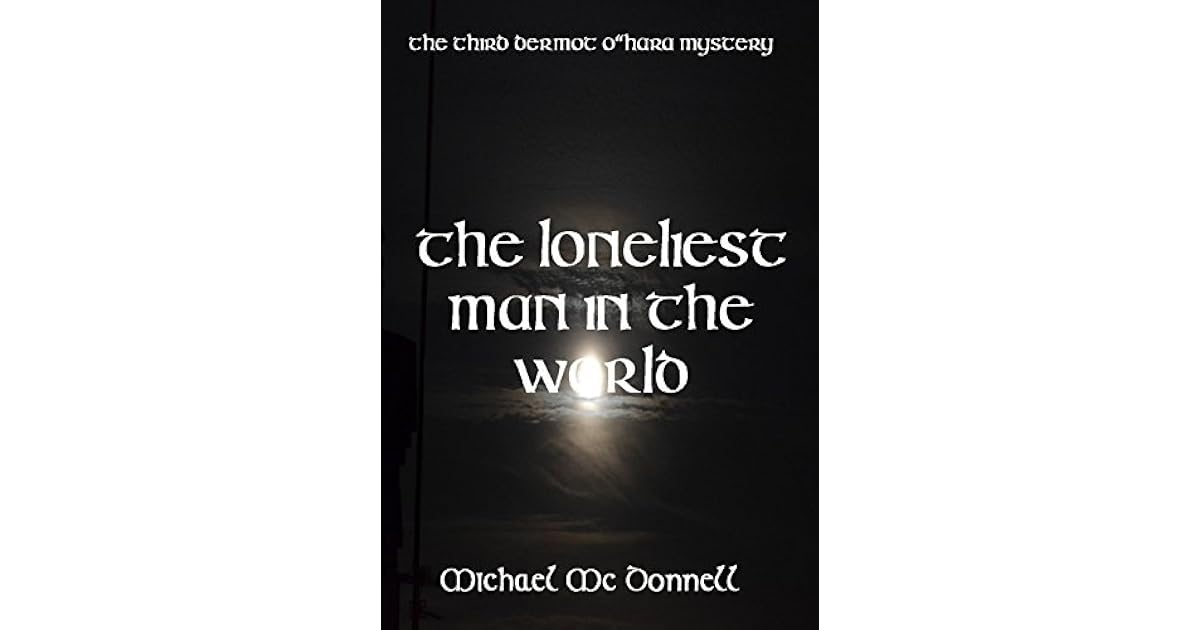 The Loneliest Man In The World by Michael McDonnell