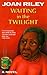 Waiting in the Twilight by Joan Riley