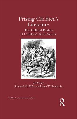 Prizing Children's Literature: The Cultural Politics of Children's Book Awards (Children's Literature and Culture)