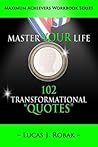 Master Your Life: 102 Transformational Quotes Workbook (Master Your Life using Transformational Quotes Workbook Series)