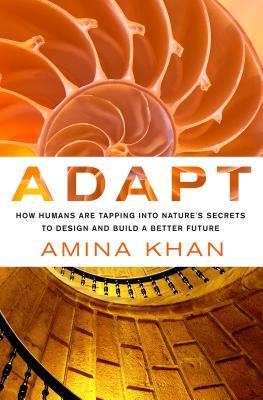 Adapt: How Humans Are Tapping into Nature's Secrets to Design and Build a Better Future (Hardcover)