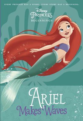 Ariel Makes Waves (Disney Princess Beginnings, #3)