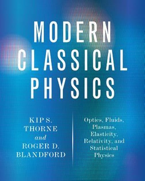 Modern Classical Physics: Optics, Fluids, Plasmas, Elasticity, Relativity, and Statistical Physics