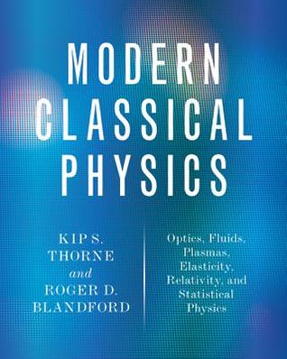 Modern Classical Physics: Optics, Fluids, Plasmas, Elasticity, Relativity, and Statistical Physics (Hardcover)
