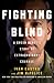 Fighting Blind: A Green Beret's Story of Extraordinary Courage