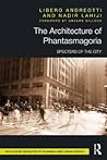 The Architecture of Phantasmagoria by Libero Andreotti