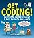 Get Coding!: Learn HTML, CSS & JavaScript & Build a Website, App & Game