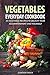 Vegetables Everyday Cookbook: 25 Vegetable Recipes to Delight Your Accompaniment and Yourself