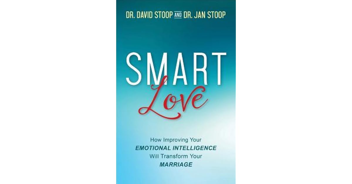 Smart Love: How Improving Your Emotional Intelligence Will Transform ...