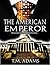Political Thriller : The American Emperor , An Action -Packed, Suspense thriller-book 1: Suspense thriller about a beloved president in sheep's clothing. (Shadowed Ambitions)