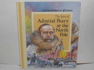 The Story of Admiral Peary at the North Pole (Cornerstones of Freedom (Library))
