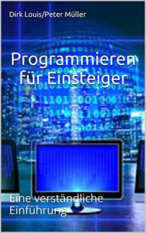 Programmieren für Einsteiger: Eine verständliche Einführung (German Edition)