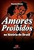 Amores proibidos na história do Brasil (Portuguese Edition)
