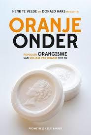 Oranje Onder. Populair Orangisme van Willem van Oranje tot nu