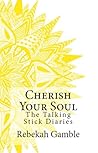 The Talking Stick Diaries: Cherish Your Soul