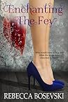 Enchanting The Fey by Rebecca Bosevski Enchanting The Fey by Rebecca Bosevski